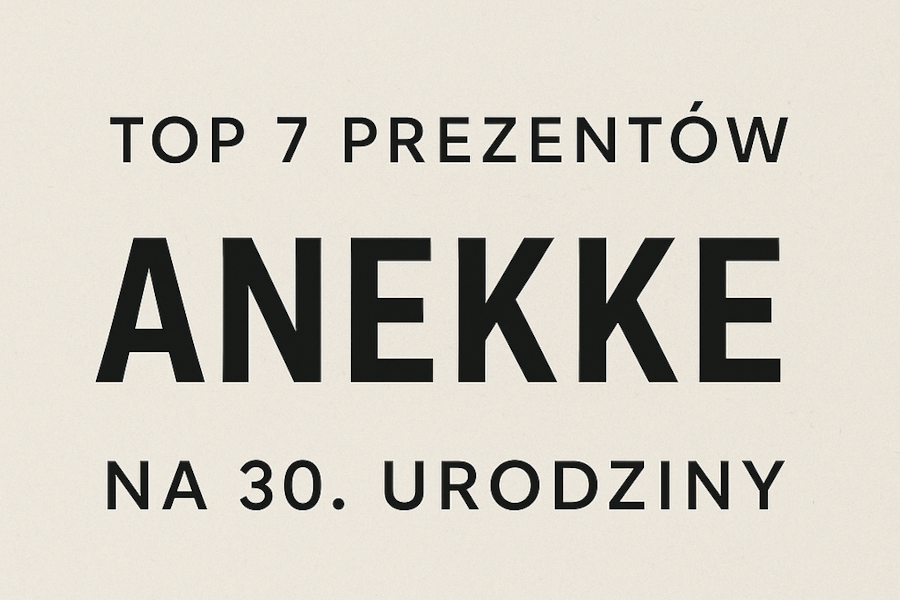Co na prezent dla przyjaciółki na 30. urodziny? Ranking 7 najlepszych propozycji od Anekke